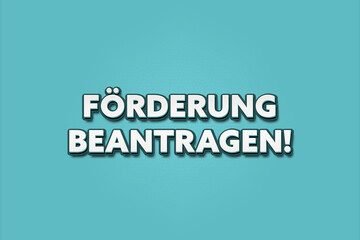 Foerderung beantragen (Apply for funding) - A turquoise banner illustration with white text.