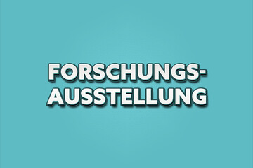 Forschungsausstellung (Research exhibition) - A turquoise banner illustration with white text.