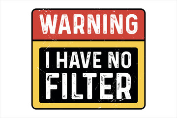 Caution I have no Filter, Adult Humor, Warning,  Funny Sarcastic T shirt Design