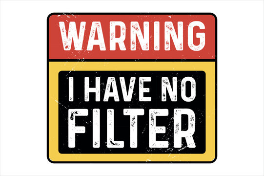 Caution I have no Filter, Adult Humor, Warning,  Funny Sarcastic T shirt Design