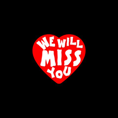 We will miss you heart icon isolated on black background
