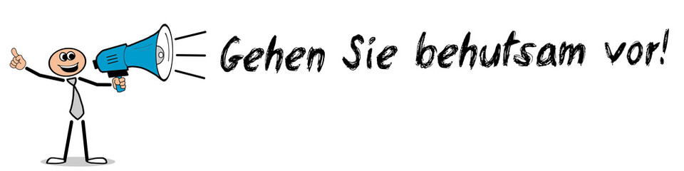Gehen Sie behutsam vor!