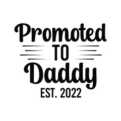 Cheerful Black and White Promoted to Daddy Est. 2022 Script Quote