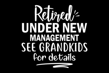 Retired under new management see grandkids for details funny quotes typography t-shirt design for cricut.
