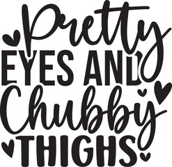 Pretty Eyes and Chubby Thighs