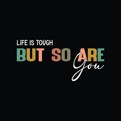 Obraz premium Life Is Tough But So Are You .eps