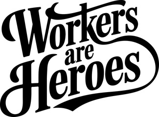 Obraz premium Workers Are Heroes Bold Text Graphic