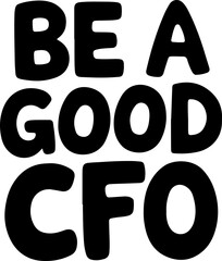 Be A Good CFO Motivational Poster