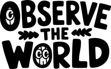 Observe The World Typography Art.
