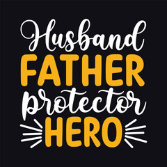 Husband Father Protector Hero, Fathers Day Typography Tshirt Design