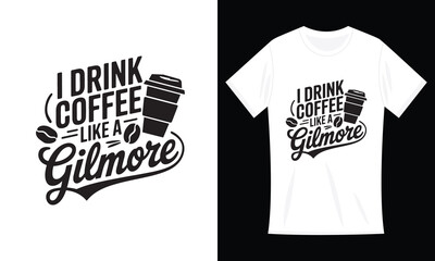 I Drink Coffee Like a Gilmore Inspirational Funny T-Shirt