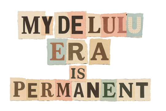 Newspaper cutout letters forming the phrase my delulu era is permanent are arranged on a transparent background, creating a striking visual with a vintage aesthetic. Trends gen Z phrase