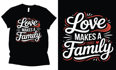 Love makes a Family typography t-shirt design.