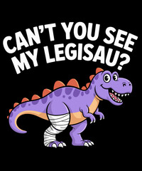 Can't you see my legisaur funny dinosaur lover