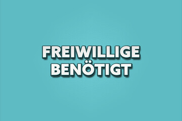 Freiwillige benoetigt (Volunteers needed) - A turquoise banner illustration with white text.