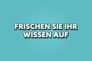 Frischen Sie Ihr Wissen auf (Refresh your knowledge) - A turquoise banner illustration with white text.