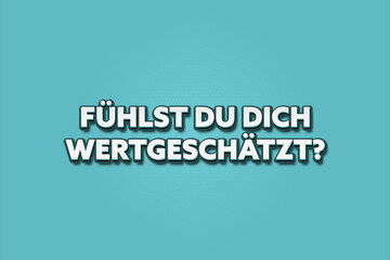 Fuehlst du dich wertgeschaetzt (Do you feel valued) - A turquoise banner illustration with white text.