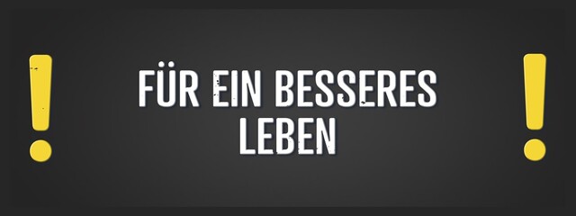 Obraz premium Fuer ein besseres Leben (For a better life) - A blackboard illustration with white text.