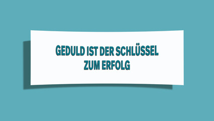 Geduld ist der Schluessel zum Erfolg (Patience is the key to success) - A card isolated on light green background.