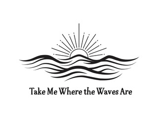 Take Me Where the Waves Are Trendy and vibrant summer T-shirt design, featuring bold typography and colorful seasonal element, Perfect for warm-weather fashion, vacation outfits