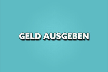 Geld ausgeben (spend money) - A turquoise banner illustration with white text.