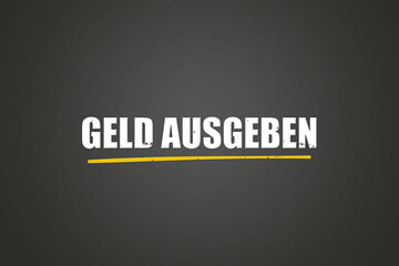 Geld ausgeben (spend money) - A blackboard with white text.