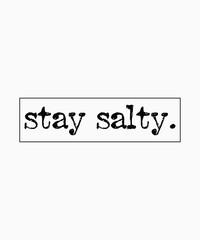 Stay salty,typography, vector, eps