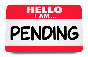 Hello I Am Pending Name Tag Sticker Waiting Approval Limbo Status 3d Illustration