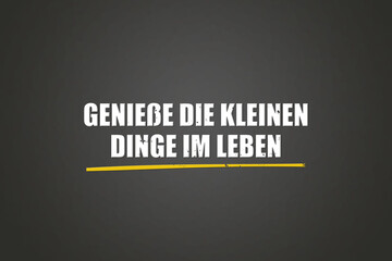 Obraz premium Geniesse die kleinen Dinge im Leben (Enjoy the little things in life) - A blackboard with white text.