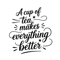 A Cup of Tea Makes Everything Better. Vector Design on White Background