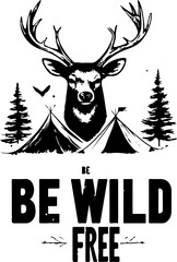 Black and White Illustration of a Deer with Antlers, Birds, Mountains, and the Text "BE WILD AND FREE"