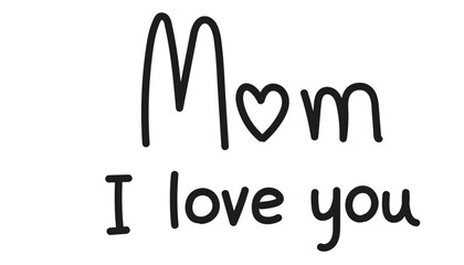 Mom love message in a simple handwritten style. mother's day concept