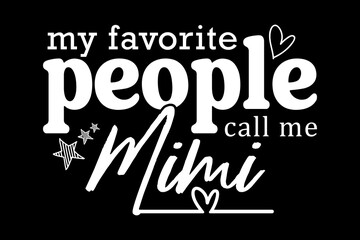 Obraz premium My favorite people Call me mimi svg family quotes typography t-shirt design for cricut.