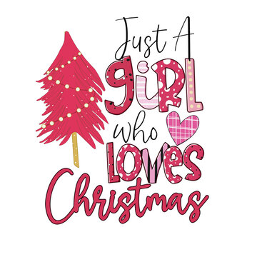 Cute Christmas Design with "Just a Girl Who Loves Christmas" in Pink and Red Colors. White Background Clip Art Style. Whimsical Tree Decorated with Hearts. Hot Pink Color Palet