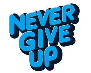 never give up