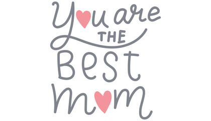You are the best mom design with hearts and playful typography. in flat color style