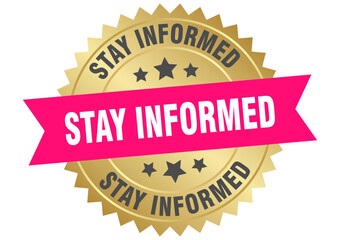 stay informed. stay informed round pink and gold label isolated on transparent background