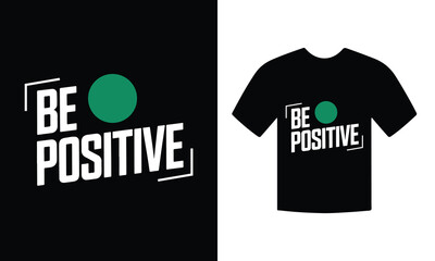 Be positive motivational tshirt design vector. inspirational quote typography tshirt design vector