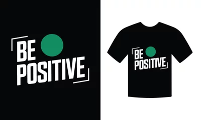 Fotobehang Be positive motivational tshirt design vector. inspirational quote typography tshirt design vector © Jakiya Graphics