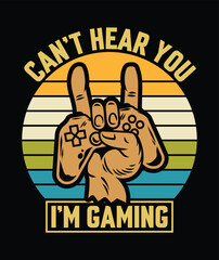 Can`t hear you i`m gaming tshirt 
