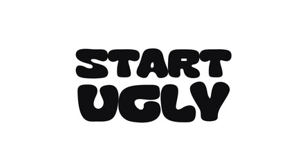 Bold Motivational Phrase Start Ugly in Fun Blob Rounded Font, Embracing Imperfection and Creative Action, Perfect for Creators and Designers. Vector Illustration.