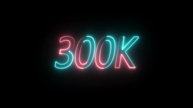 300K follower Neon Text Animation on Black Background. 300k Followers Celebration text animation.