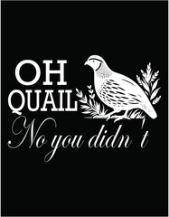 Oh Quail No You Did Not Hunting Season - printable editable vector art file.