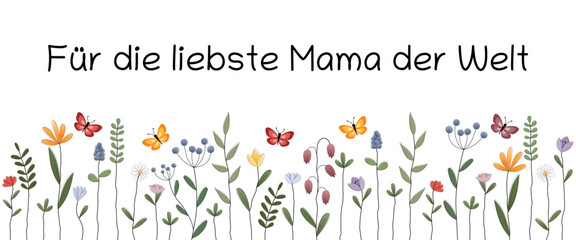 Für die liebste Mama der Welt - Schriftzug in deutscher Sprache. Grußkarte mit bunten Blumen und Schmetterlingen. 