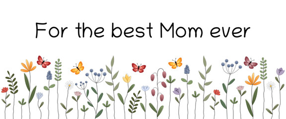 For the best Mom ever - Schriftzug in englischer Sprache - Für die beste Mama aller Zeiten. Grußkarte mit bunten Blumen und Schmetterlingen. 