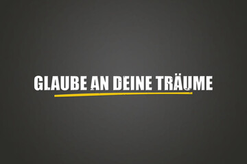 Glaube an deine Traeume (Believe in your dreams) - A blackboard with white text.