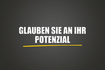 Glauben Sie an Ihr Potenzial (Believe in your potential) - A blackboard with white text.