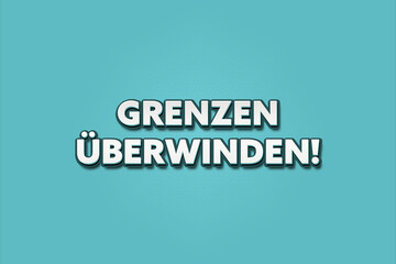 Grenzen ueberwinden (Overcome boundaries) - A turquoise banner illustration with white text.