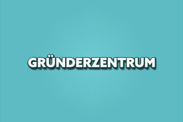 Gruenderzentrum (Business incubator) - A turquoise banner illustration with white text.