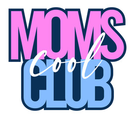 Trendy “Cool Moms Club” design with bold colorful letters and layered script, perfect for stylish t-shirts and digital prints